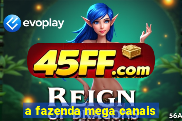 a fazenda mega canais